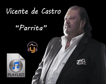 Vicente de Castro «Parrita» (PlayList)