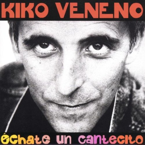 Kiko Veneno - Echate Un Cantecito (Álbum)